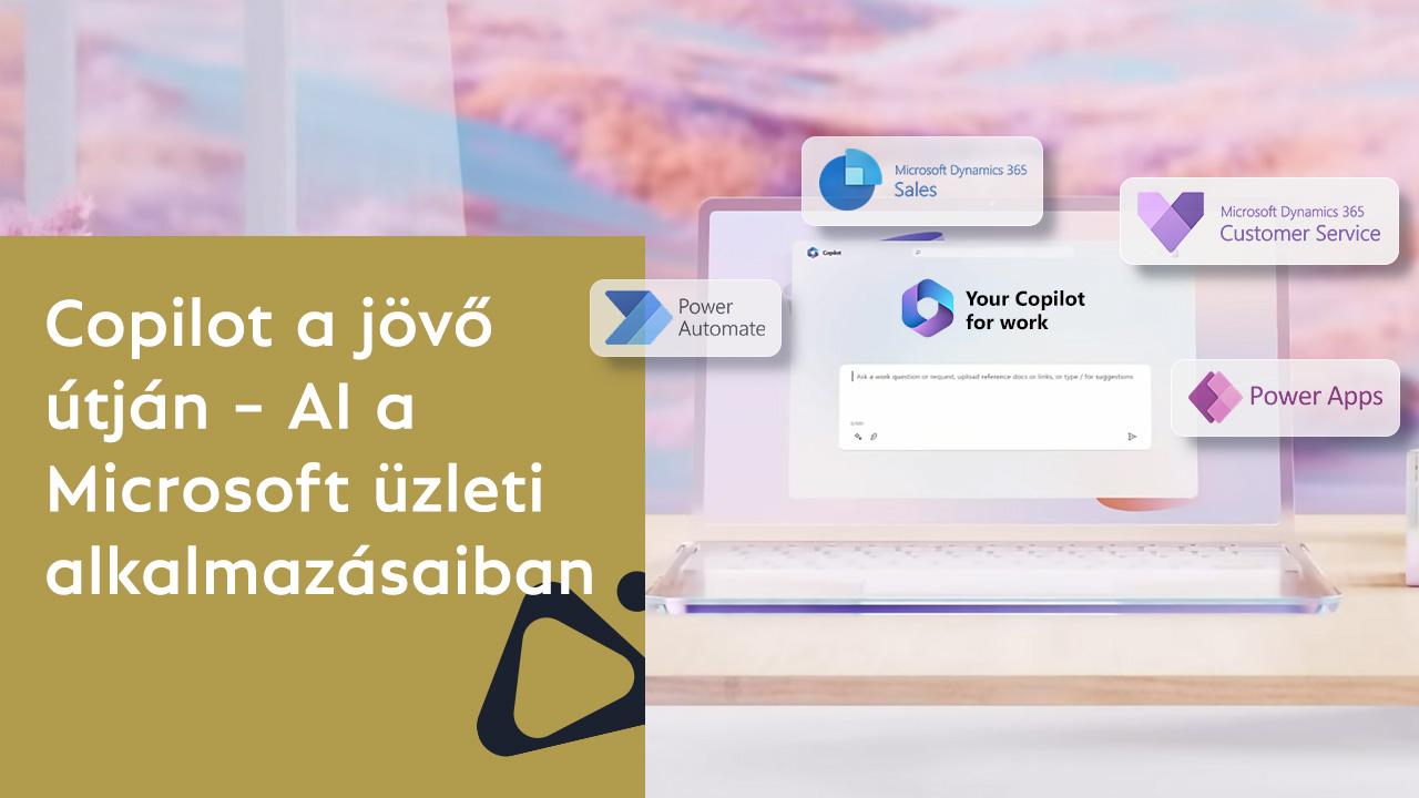 Copilot a jövő útján – AI a Microsoft üzleti alkalmazásaiban